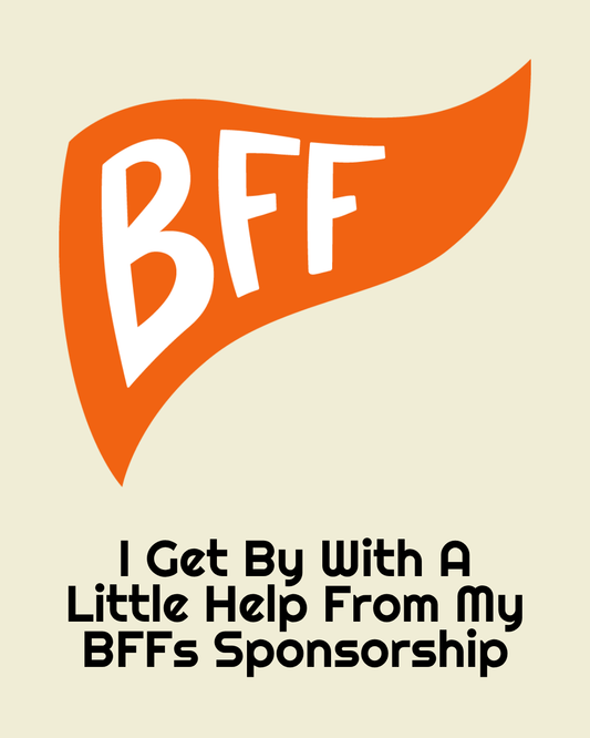 I Get By With A Little Help From My BFFs Sponsorship